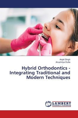 Hybrid Orthodontics - Integrating Traditional and Modern Techniques