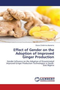 Title: Effect of Gender on the Adoption of Improved Ginger Production, Author: Grace Chidimma Ibeneme