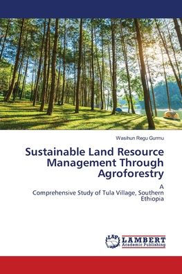Sustainable Land Resource Management Through Agroforestry
