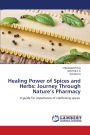 Healing Power of Spices and Herbs: Journey Through Nature's Pharmacy