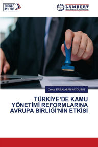 Title: TÃ¯Â¿Â½rkİye'de Kamu YÃ¯Â¿Â½netİmİ Reformlarina Avrupa BİrlİĞİ'nİn Etkİsİ, Author: Ceyda Erbalaban Kaygusuz