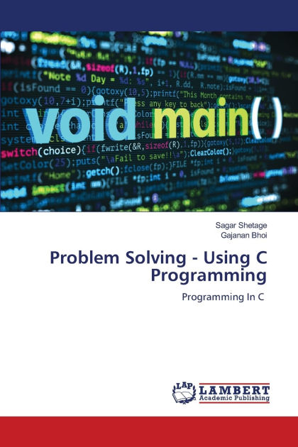 Problem Solving - Using C Programming by Sagar Shetage, Gajanan Bhoi ...