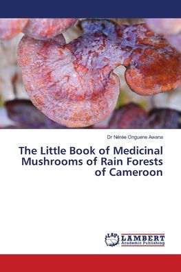 The Little Book of Medicinal Mushrooms of Rain Forests of Cameroon