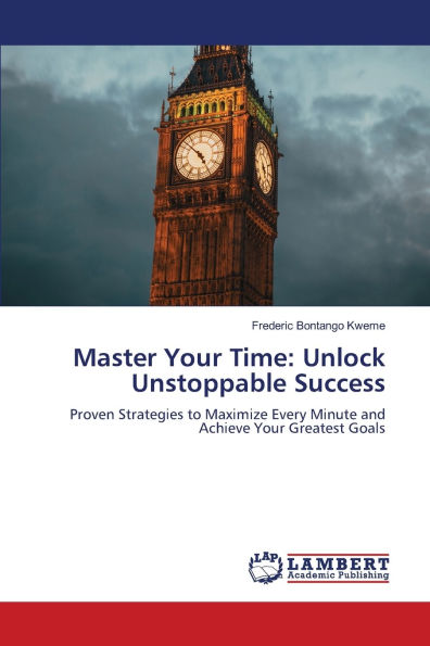 Master Your Time: Unlock Unstoppable Success