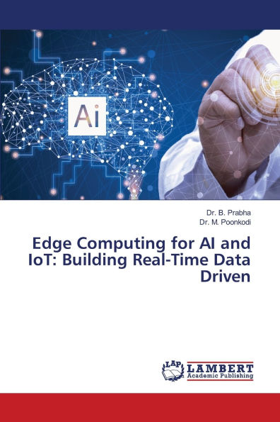 Edge Computing for AI and IoT: Building Real-Time Data Driven