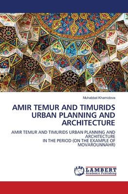 Amir Temur and Timurids Urban Planning and Architecture