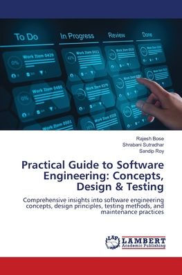 Practical Guide to Software Engineering: Concepts, Design & Testing