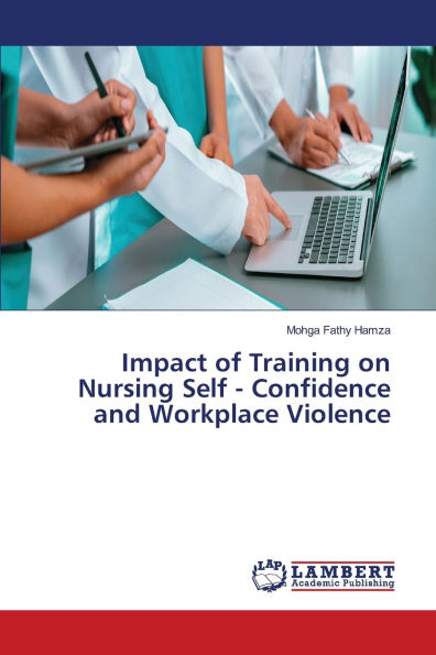 Impact of Training on Nursing Self - Confidence and Workplace Violence