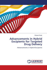 Title: Advancements in Hybrid Excipients for Targeted Drug Delivery, Author: Dilpreet Singh