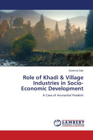 Title: Role of Khadi & Village Industries in Socio-Economic Development, Author: Sukamal Deb