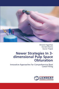Title: Newer Strategies In 3-dimensional Pulp Space Obturation, Author: Shivansh Aggrohiya