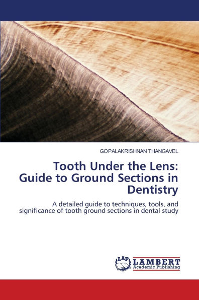Tooth Under the Lens: Guide to Ground Sections in Dentistry