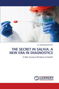 Title: The Secret in Saliva: A New Era in Diagnostics, Author: Sandhyakrishna M