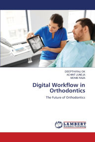 Title: Digital Workflow in Orthodontics, Author: Deepthi Raj Ok