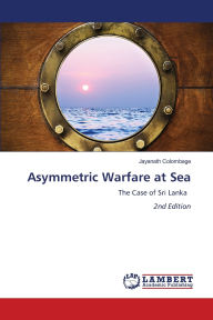 Title: Asymmetric Warfare at Sea, Author: Jayanath Colombage
