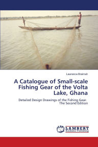Title: A Catalogue of Small-scale Fishing Gear of the Volta Lake, Ghana, Author: Lawrence Braimah