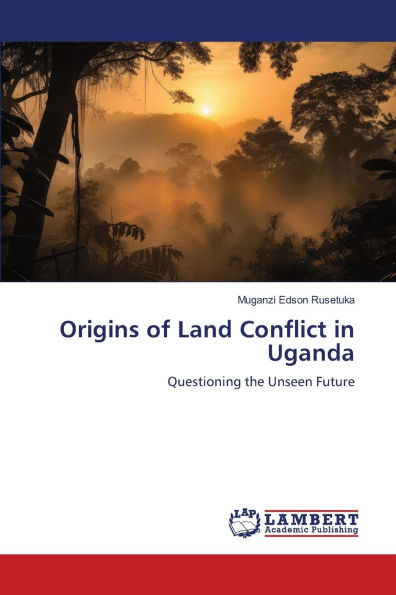 Origins of Land Conflict in Uganda