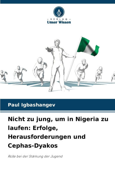Nicht zu jung, um in Nigeria zu laufen: Erfolge, Herausforderungen und Cephas-Dyakos