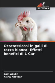 Title: Ocratossicosi in galli di razza bianca: Effetti benefici di L-Car, Author: Zain Abidin
