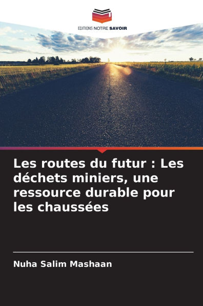 Les routes du futur: Les dÃ¯Â¿Â½chets miniers, une ressource durable pour les chaussÃ¯Â¿Â½es