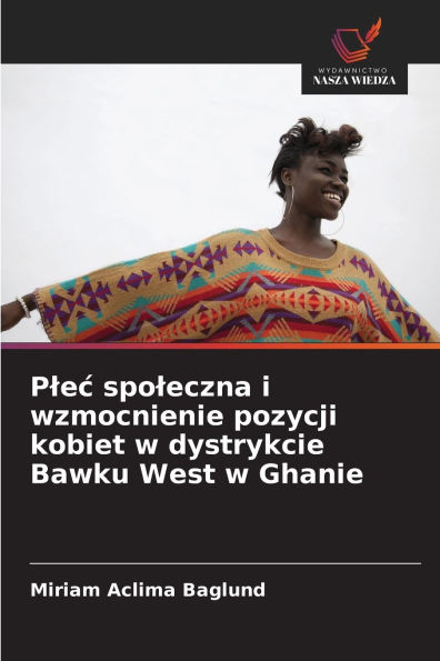Plec spoleczna i wzmocnienie pozycji kobiet w dystrykcie Bawku West w Ghanie