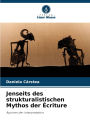 Jenseits des strukturalistischen Mythos der Ã¯Â¿Â½criture