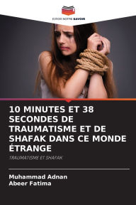 Title: 10 Minutes Et 38 Secondes de Traumatisme Et de Shafak Dans CE Monde Ã¯Â¿Â½trange, Author: Muhammad Adnan
