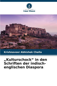 Title: Kulturschock in den Schriften der indisch-englischen Diaspora, Author: Krishnaveer Abhishek Challa