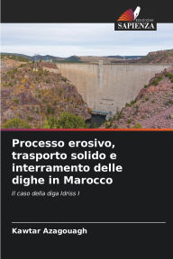 Title: Processo erosivo, trasporto solido e interramento delle dighe in Marocco, Author: Kawtar Azagouagh