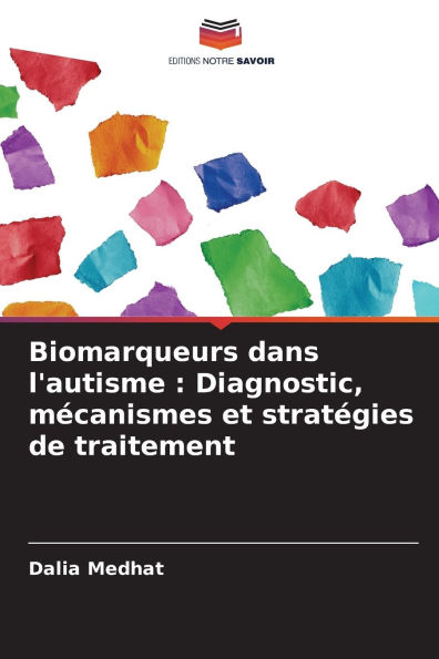 Biomarqueurs dans l'autisme: Diagnostic, mÃ¯Â¿Â½canismes et stratÃ¯Â¿Â½gies de traitement