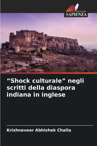 Title: Shock culturale negli scritti della diaspora indiana in inglese, Author: Krishnaveer Abhishek Challa