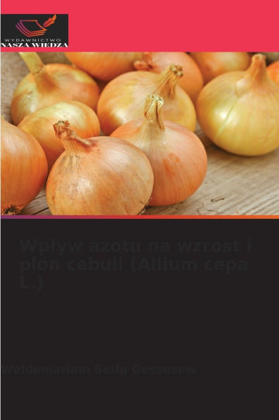 Wplyw azotu na wzrost i plon cebuli (Allium cepa L.)