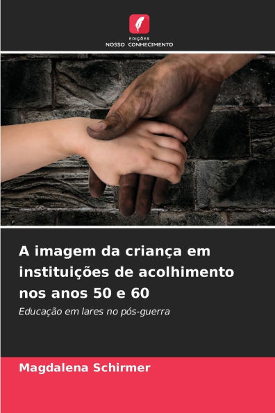 A imagem da crianÃ¯Â¿Â½a em instituiÃ¯Â¿Â½Ã¯Â¿Â½es de acolhimento nos anos 50 e 60