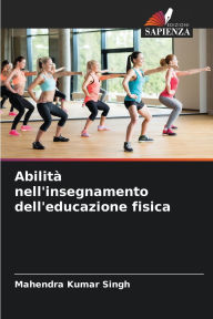 Title: AbilitÃ¯Â¿Â½ nell'insegnamento dell'educazione fisica, Author: Mahendra Kumar Singh