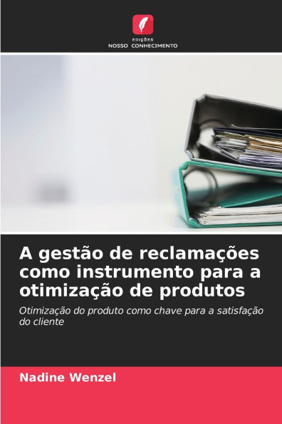 A gestÃ¯Â¿Â½o de reclamaÃ¯Â¿Â½Ã¯Â¿Â½es como instrumento para a otimizaÃ¯Â¿Â½Ã¯Â¿Â½o de produtos