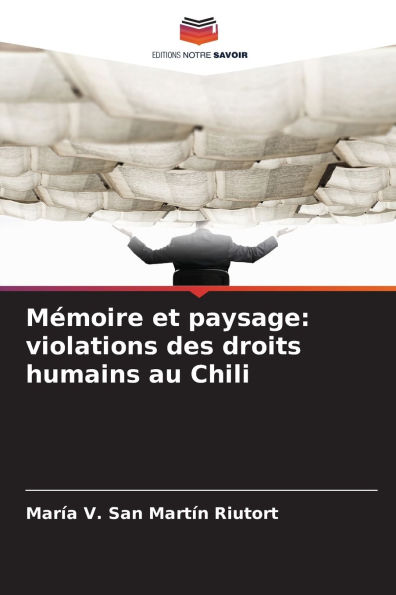 MÃ¯Â¿Â½moire et paysage: violations des droits humains au Chili