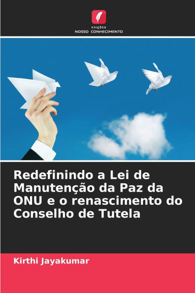 Redefinindo a Lei de ManutenÃ¯Â¿Â½Ã¯Â¿Â½o da Paz da ONU e o renascimento do Conselho de Tutela