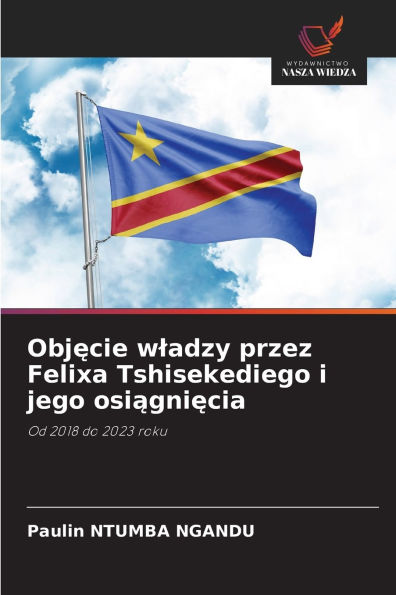 Objęcie wladzy przez Felixa Tshisekediego i jego osiągnięcia