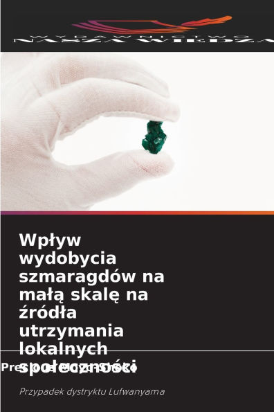 Wplyw wydobycia szmaragdÃ¯Â¿Â½w na malą skalę na źrÃ¯Â¿Â½dla utrzymania lokalnych spoleczności