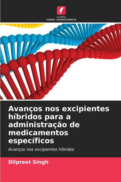 AvanÃ¯Â¿Â½os nos excipientes hÃ¯Â¿Â½bridos para a administraÃ¯Â¿Â½Ã¯Â¿Â½o de medicamentos especÃ¯Â¿Â½ficos