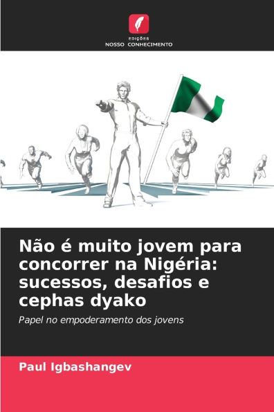 NÃ¯Â¿Â½o Ã¯Â¿Â½ muito jovem para concorrer na NigÃ¯Â¿Â½ria: sucessos, desafios e cephas dyako
