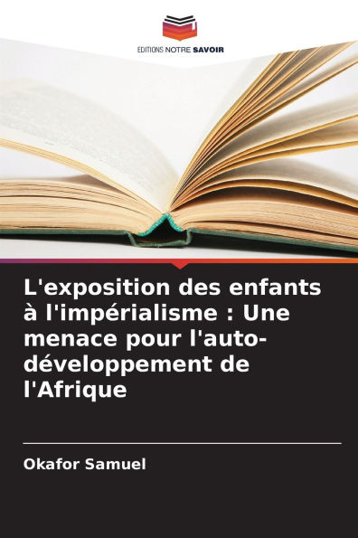 L'exposition des enfants ï¿½ l'impï¿½rialisme: Une menace pour l'auto-dï¿½veloppement de l'Afrique