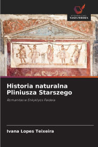 Title: Historia naturalna Pliniusza Starszego, Author: Ivana Lopes Teixeira