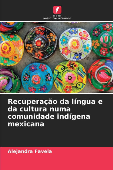 Recuperaï¿½ï¿½o da lï¿½ngua e da cultura numa comunidade indï¿½gena mexicana