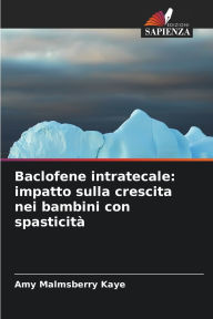 Title: Baclofene intratecale: impatto sulla crescita nei bambini con spasticitï¿½, Author: Amy Malmsberry Kaye