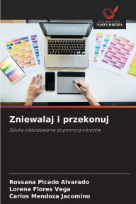 Title: Zniewalaj i przekonuj, Author: Rossana Picado Alvarado