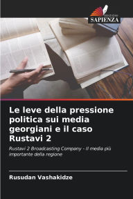 Title: Le leve della pressione politica sui media georgiani e il caso Rustavi 2, Author: Rusudan Vashakidze