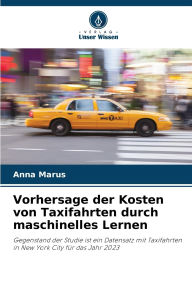 Title: Vorhersage der Kosten von Taxifahrten durch maschinelles Lernen, Author: Anna Marus