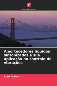 Title: Amortecedores lï¿½quidos sintonizados e sua aplicaï¿½ï¿½o no controlo de vibraï¿½ï¿½es, Author: Subhra Das