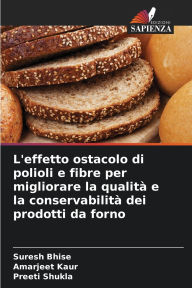 Title: L'effetto ostacolo di polioli e fibre per migliorare la qualitï¿½ e la conservabilitï¿½ dei prodotti da forno, Author: Suresh Bhise